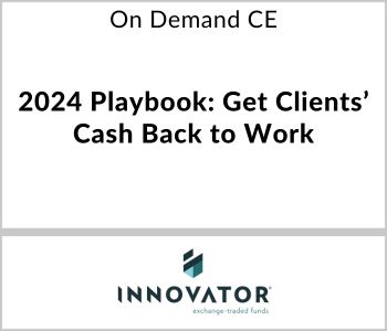 2024 Playbook: Get Clients’ Cash Back to Work - Innovator ETFs - On Demand CE