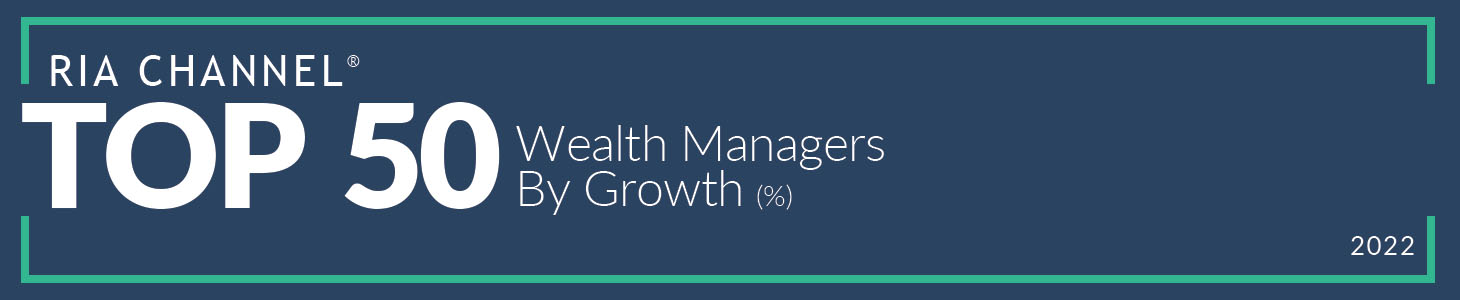 RIA Channel • Top 50 Wealth Managers By Growth • 2022