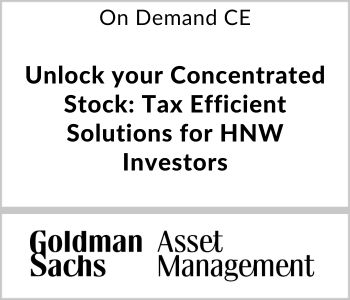 Unlock your Concentrated Stock: Tax Efficient Solutions for HNW Investors - Goldman Sachs Asset Management - On Demand CE