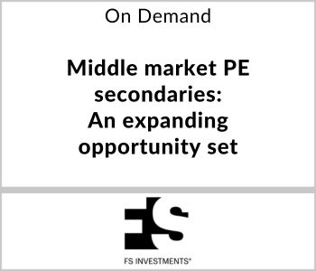 Middle market PE secondaries: An expanding opportunity set - FS Investments - On Demand v2