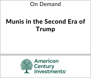 American Century Investments Webcast - On Demand - Munis in the Second Era of Trump