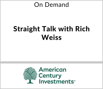 American Century Investments Webcast - On Demand - Straight Talk with Rich Weiss