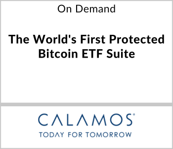 Calamos Investments Webcast - On Demand - The World's First Protected Bitcoin ETF Suite
