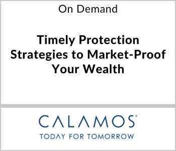 Calamos Investments Webcast - On Demand - Timely Protection Strategies to Market-Proof Your Wealth