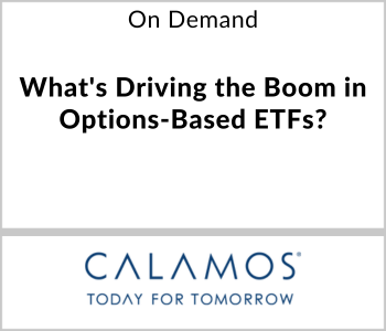 Calamos Investments Webcast - On Demand - What's Driving the Boom in Options-Based ETFs