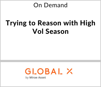 Global X Webcast - On Demand - Trying to Reason with High Vol Season