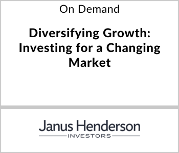 Janus Henderson Investors Webcast - On Demand - Diversifying Growth Investing for a Changing Market