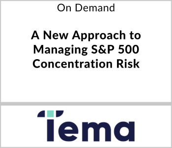 Tema ETFs Webcast - On Demand - A New Approach to Managing S&P 500 Concentration Risk