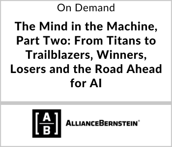 AllianceBernstein Webcast - On Demand - The Mind in the Machine, Part Two From Titans to Trailblazers‚ Winners, Losers and the Road Ahead for AI