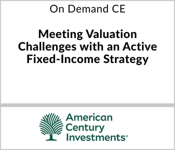 American Century Investments Webcast - On Demand CE - Meeting Valuation Challenges with an Active Fixed-Income Strategy