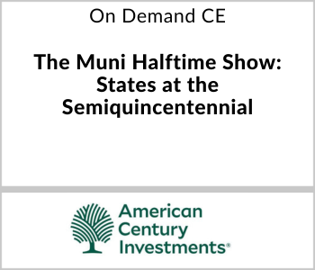 American Century Investments Webcast - On Demand CE - The Muni Halftime Show States at the Semiquincentennial