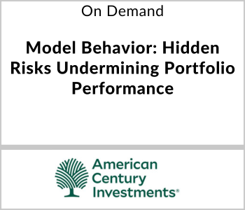 American Century Investments Webcast - On Demand - Model Behavior Hidden Risks Undermining Portfolio Performance
