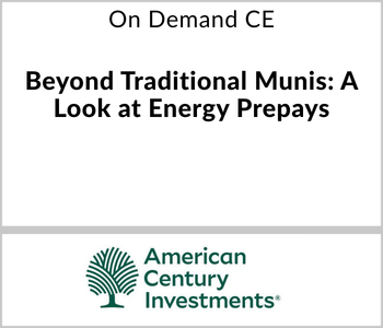 American Century Webcast - On Demand CE - Beyond Traditional Munis A Look at Energy Prepays