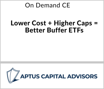 Aptus Capital Advisors - On Demand CE - Lower Cost + Higher Caps = Better Buffer ETFs
