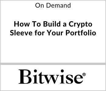Bitwise Investments Webcast - On Demand - How To Build a Crypto Sleeve for Your Portfolio