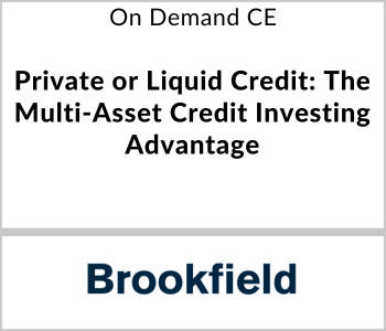 Brookfield Webcast - On Demand CE - Private or Liquid Credit - The Multi-Asset Credit Investing Advantage