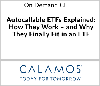Autocallable ETFs Explained: How They Work – and Why They Finally Fit in an ETF – Calamos Investments – 7.21.26 Calamos Investments - On Demand CE - Autocallable ETFs Explained How They Work and Why They Finally Fit in an ETF