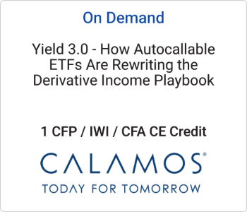Yield 3.0 – How Autocallable ETFs Are Rewriting the Derivative Income Playbook – Calamos Investments – 10.5.26 Calamos Investments - On Demand - Yield 3.0 - How Autocallable ETFs Are Rewriting the Derivative Income Playbook