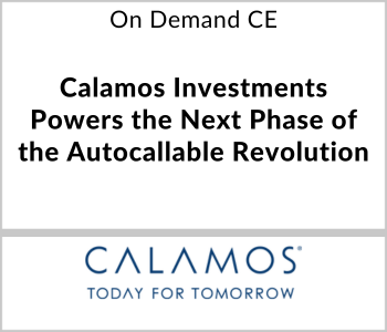 Calamos Investments Webcast - On Demand CE - Calamos Investments Powers the Next Phase of the Autocallable Revolution