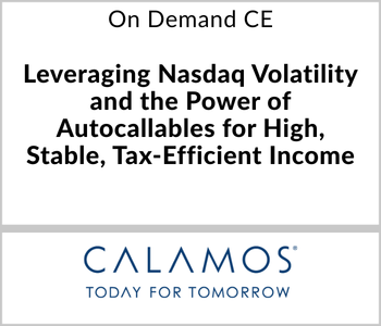 Leveraging Nasdaq Volatility and the Power of Autocallables for High, Stable, Tax-Efficient Income Potential – Calamos Investments – 3.17.26 Calamos Investments Webcast - On Demand CE - Leveraging Nasdaq Volatility and the Power of Autocallables for High, Stable, Tax-Efficient Income