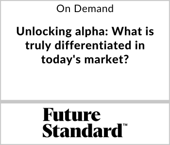 Future Standard Webcast - On Demand - Unlocking alpha What is truly differentiated in today's market
