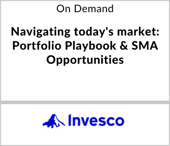 Invesco Webcast - On Demand - Navigating today's market Portfolio Playbook & SMA Opportunities Invesco Webcast - On Demand - Navigating today's market Portfolio Playbook & SMA Opportunities
