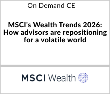 MSCI’s Wealth Trends 2026: How advisors are repositioning for a volatile world – MSCI Wealth – 1.27.26 MSCI Wealth Webcast - On Demand CE - MSCI's Wealth Trends 2026 How advisors are repositioning for a volatile world