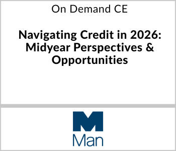 Man Group Webcast - On Demand CE - Navigating Credit in 2026 Midyear Perspectives & Opportunities
