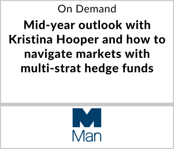Man Group Webcast - On Demand - Mid-year outlook with Kristina Hooper and how to navigate markets with multi-strat hedge funds