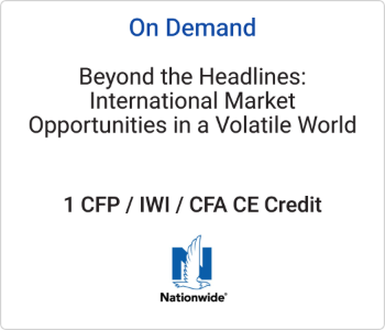 Nationwide Financial - On Demand - Beyond the Headlines International Market Opportunities in a Volatile World Nationwide - On Demand CE