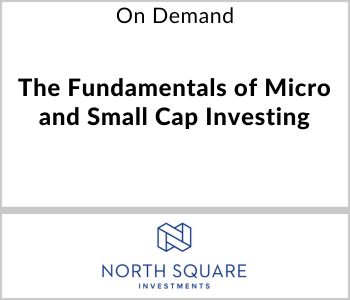 North Square Investments Webcast - On Demand - The Fundamentals of Micro and Small Cap Investing