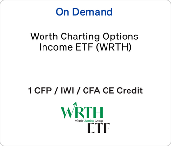 Worth Charting Options Income ETF (WRTH) – Worth Charting – 8.26.26 Worth Charting - On Demand CE