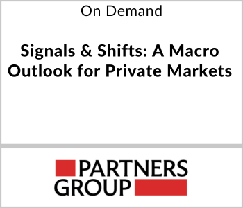 Partners Group Webcast - On Demand - Signals & Shifts - A Macro Outlook for Private Markets