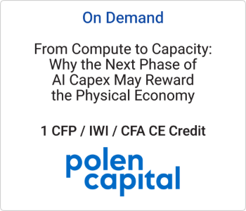 From Compute to Capacity: Why the Next Phase of AI Capex May Reward the Physical Economy – Polen Capital – 9.11.26 Polen Capital - On Demand - From Compute to Capacity Why the Next Phase of AI Capex May Reward the Physical Economy (