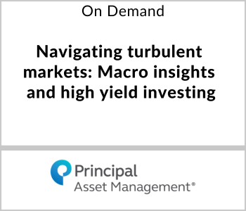 Principal Asset Managment Webcast - On Demand - Navigating turbulent markets - Macro insights and high yield investing