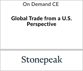 Stonepeak Webcast - On Demand CE - Global Trade from a U.S. Perspective