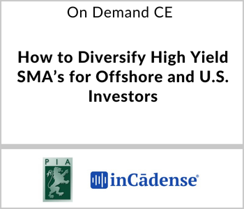 Pacific Income Advisors Webcast - On Demand CE - How to Diversify High Yield SMA’s for Offshore and U.S. Investors