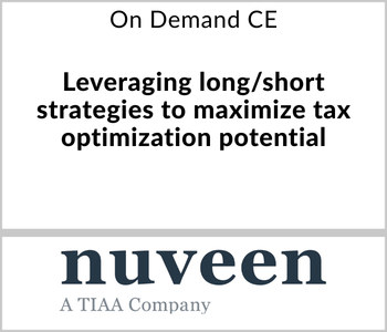 Nuveen Webcast - On Demand CE - Leveraging long/short strategies to maximize tax optimization potential