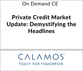 Private Credit Market Update: Demystifying the Headlines – Calamos Investments – 3.25.26 Calamos Investments Webcast - On Demand CE - Private Credit Market Update: Demystifying the Headlines