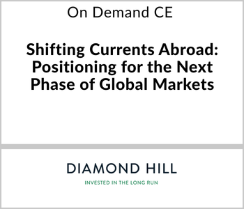 Diamond Hill Webcast - On Demand CE - Shifting Currents Abroad: Positioning for the Next Phase of Global Markets