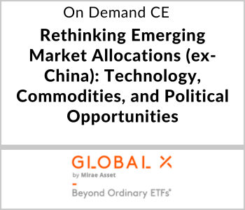 Global X ETFs Webcast - On Demand CE - Rethinking Emerging Market Allocations (ex-China): Technology, Commodities, and Political Opportunities