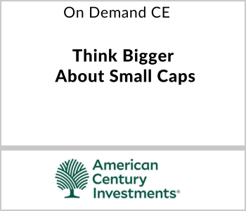 American Century Investments Webcast - On Demand CE - Think Bigger About Small Caps
