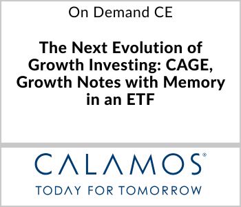 Calamos Investments Webcast - On Demand CE - The Next Evolution of Growth Investing: CAGE, Growth Notes with Memory in an ETF