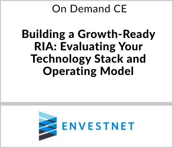 Building a Growth-Ready RIA: Evaluating Your Technology Stack and Operating Model – Envestnet – 7.28.26 Envestnet Webcast - On Demand CE - Building a Growth-Ready RIA: Evaluating Your Technology Stack and Operating Model