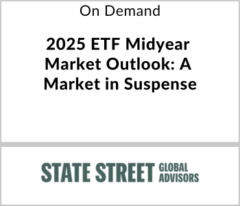 SSGA Webcast - On Demand - 2025 ETF Midyear Market Outlook - A Market in Suspence