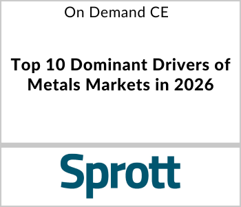 Sprott - On Demand CE - Top 10 Dominant Drivers of Metals Markets in 2026 Sprott - On Demand CE - Top 10 Dominant Drivers of Metals Markets in 2026