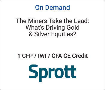 The Miners Take the Lead: What’s Driving Gold & Silver Equities? – Sprott – 10.20.26 Sprott - On Demand CE