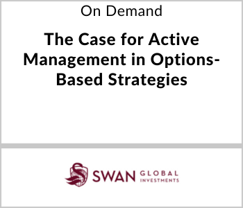 Swan Global Webcast - On Demand - The Case for Active Management in Options-Based Strategies
