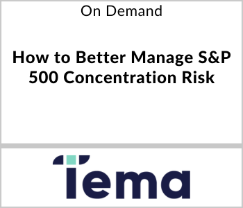 Tema ETFs Webcast - On Demand - How to Better Manage S&P 500 Concentration Risk