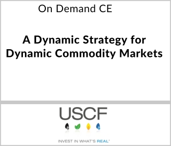 USCF Investments - On Demand CE - A Dynamic Strategy for Dynamic Commodity Markets